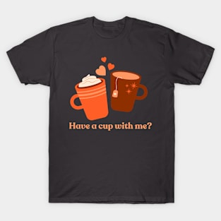 Have a Cup with Me? T-Shirt